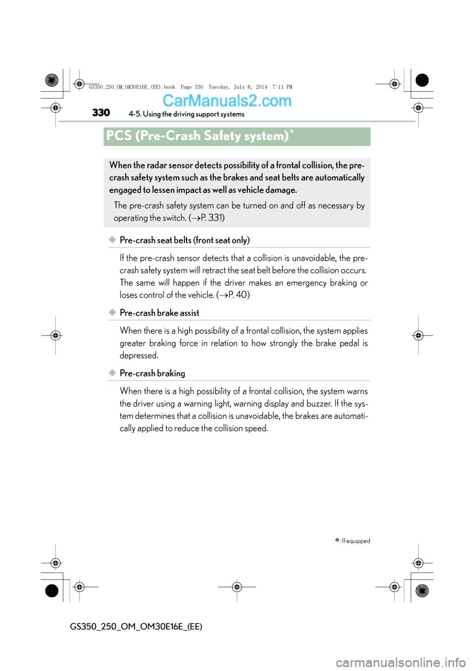 Lexus GS250 2014 Service Manual 3304-5. Using the driving support systems
GS350_250_OM_OM30E16E_(EE)
PCS (Pre-Crash Safety system)∗
◆Pre-crash seat belts (front seat only)
If the pre-crash sensor detects that a collision is unav Lexus GS250 2014 Service Manual 3304-5. Using the driving support systems
GS350_250_OM_OM30E16E_(EE)
PCS (Pre-Crash Safety system)∗
◆Pre-crash seat belts (front seat only)
If the pre-crash sensor detects that a collision is unav