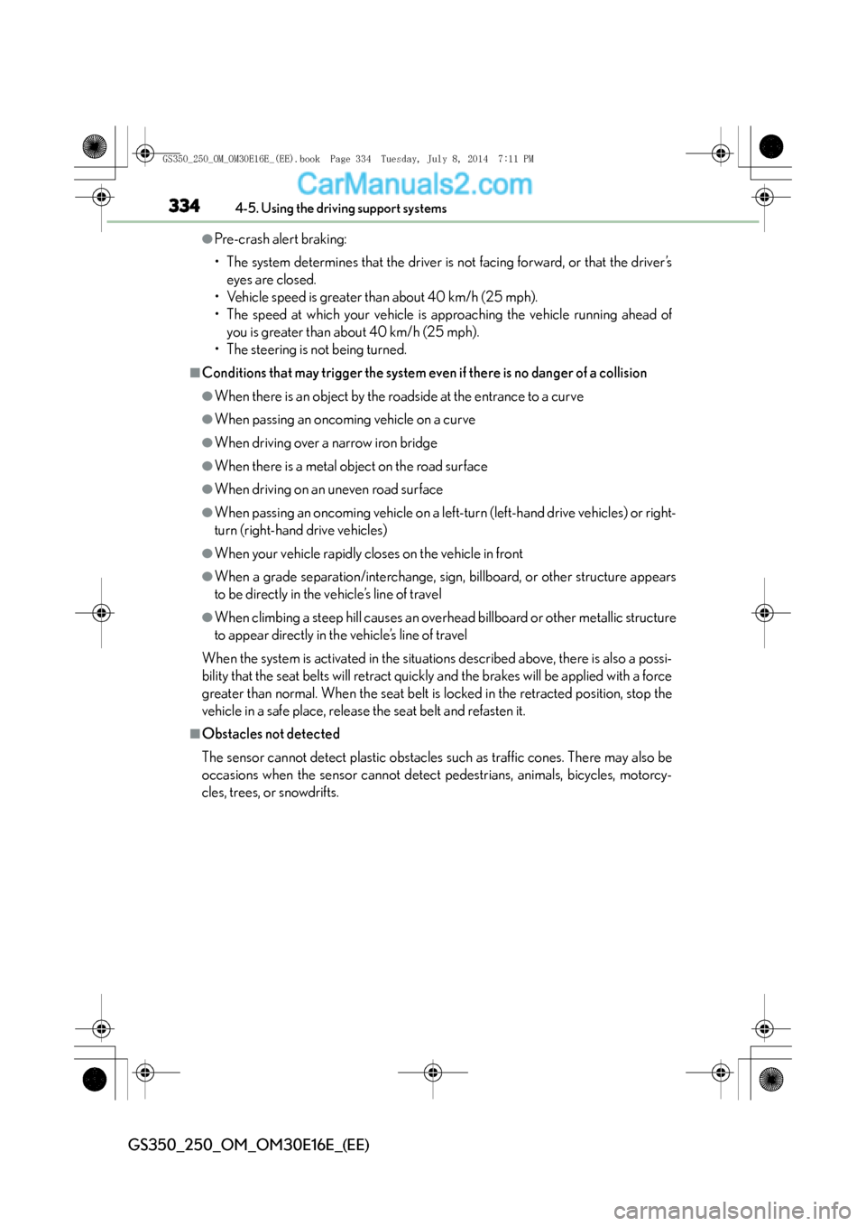 Lexus GS250 2014 Service Manual 3344-5. Using the driving support systems
GS350_250_OM_OM30E16E_(EE)
●Pre-crash alert braking:
• The system determines that the driver is not facing forward, or that the driver’seyes are closed. Lexus GS250 2014 Service Manual 3344-5. Using the driving support systems
GS350_250_OM_OM30E16E_(EE)
●Pre-crash alert braking:
• The system determines that the driver is not facing forward, or that the driver’seyes are closed.