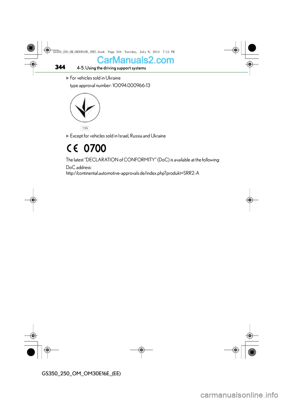 Lexus GS250 2014  Owners Manual 3444-5. Using the driving support systems
GS350_250_OM_OM30E16E_(EE)
�XFor vehicles sold in Ukraine
type approval number: 1O094.000966-13
�XExcept for vehicles sold in Israel, Russia and Ukraine
The l