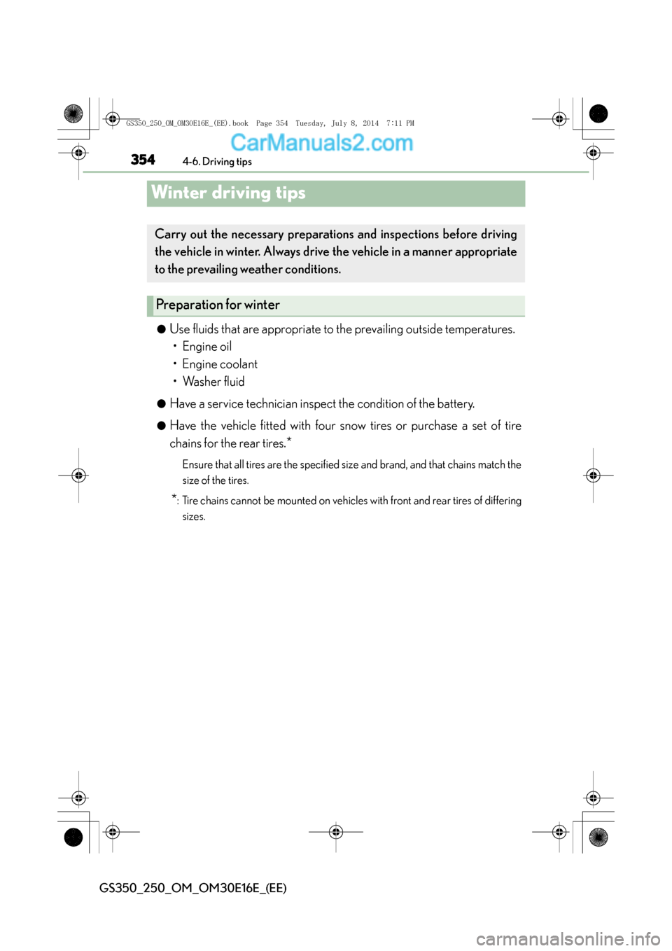 Lexus GS250 2014 Owners Manual 3544-6. Driving tips
GS350_250_OM_OM30E16E_(EE)
Winter driving tips
●Use fluids that are appropriate to the prevailing outside temperatures.
• Engine oil
• Engine coolant
• Washer fluid
●Ha Lexus GS250 2014 Owners Manual 3544-6. Driving tips
GS350_250_OM_OM30E16E_(EE)
Winter driving tips
●Use fluids that are appropriate to the prevailing outside temperatures.
• Engine oil
• Engine coolant
• Washer fluid
●Ha