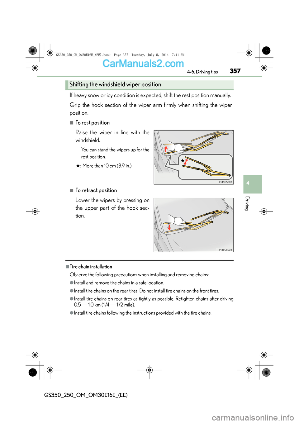 Lexus GS250 2014  Owners Manual 3574-6. Driving tips
4
Driving
GS350_250_OM_OM30E16E_(EE)
If heavy snow or icy condition is expected, shift the rest position manually. 
Grip the hook section of the wiper arm firmly when shifting the