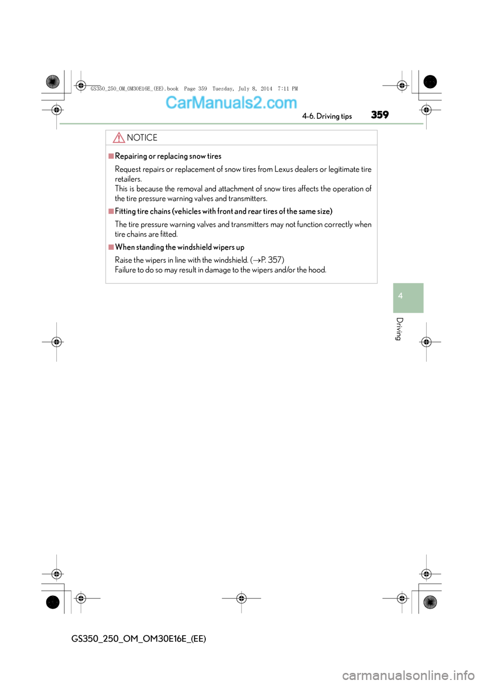 Lexus GS250 2014  Owners Manual 3594-6. Driving tips
4
Driving
GS350_250_OM_OM30E16E_(EE)
NOTICE
■Repairing or replacing snow tires
Request repairs or replacement of snow tires from Lexus dealers or legitimate tire
retailers.
This