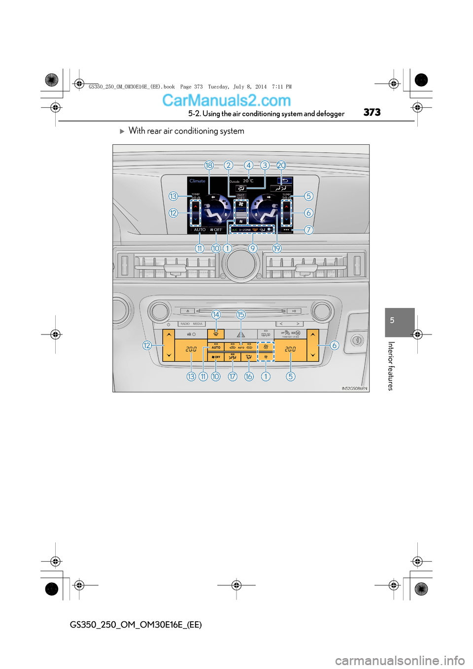 Lexus GS250 2014  Owners Manual 3735-2. Using the air conditioning system and defogger
5
Interior features
GS350_250_OM_OM30E16E_(EE)
�XWith rear air conditioning system
GS350_250_OM_OM30E16E_(EE).book  Page 373  Tuesday, July 8, 20