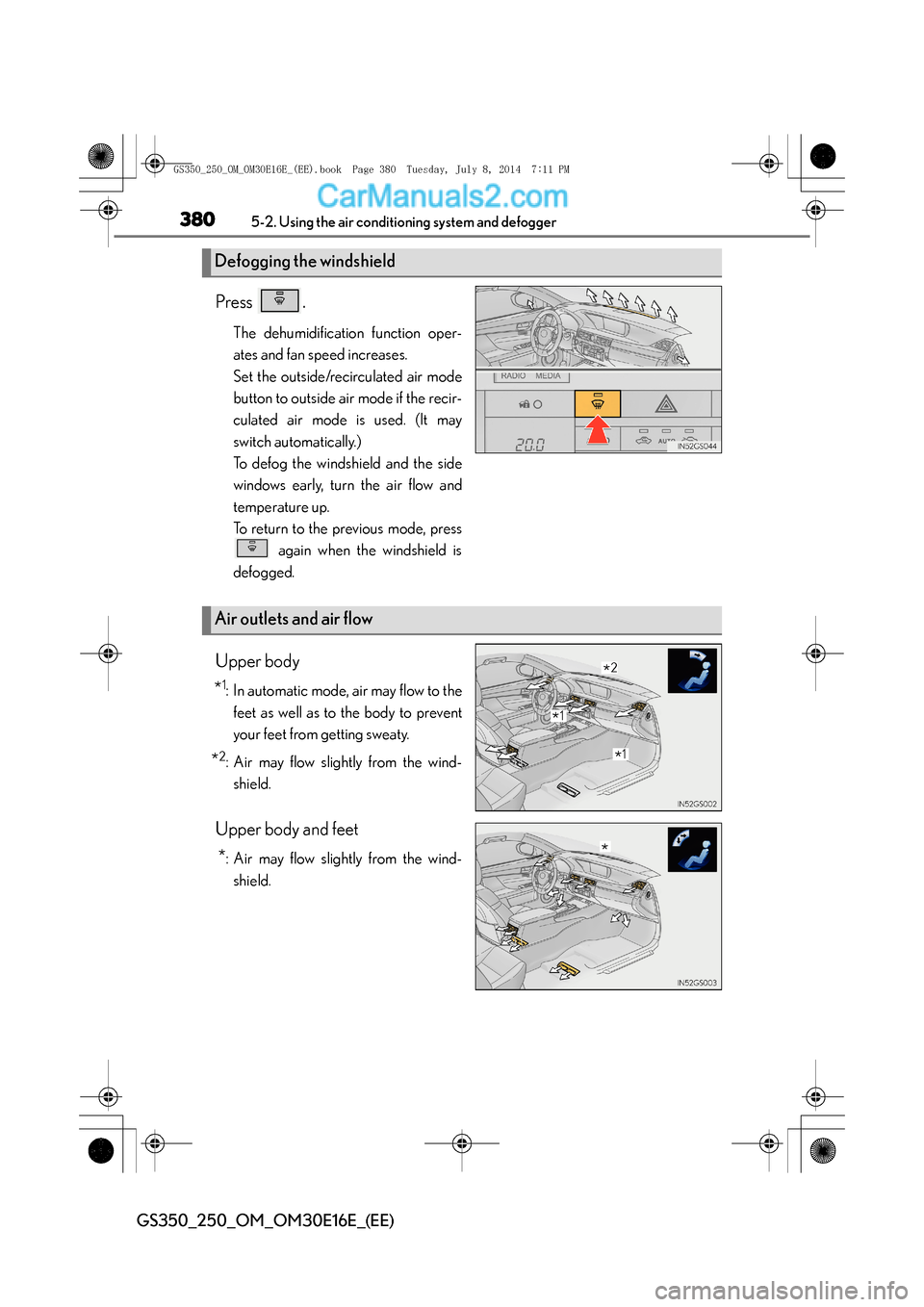 Lexus GS250 2014  Owners Manual 3805-2. Using the air conditioning system and defogger
GS350_250_OM_OM30E16E_(EE)
Press .
The dehumidification function oper-
ates and fan speed increases.
Set the outside/recirculated air mode
button