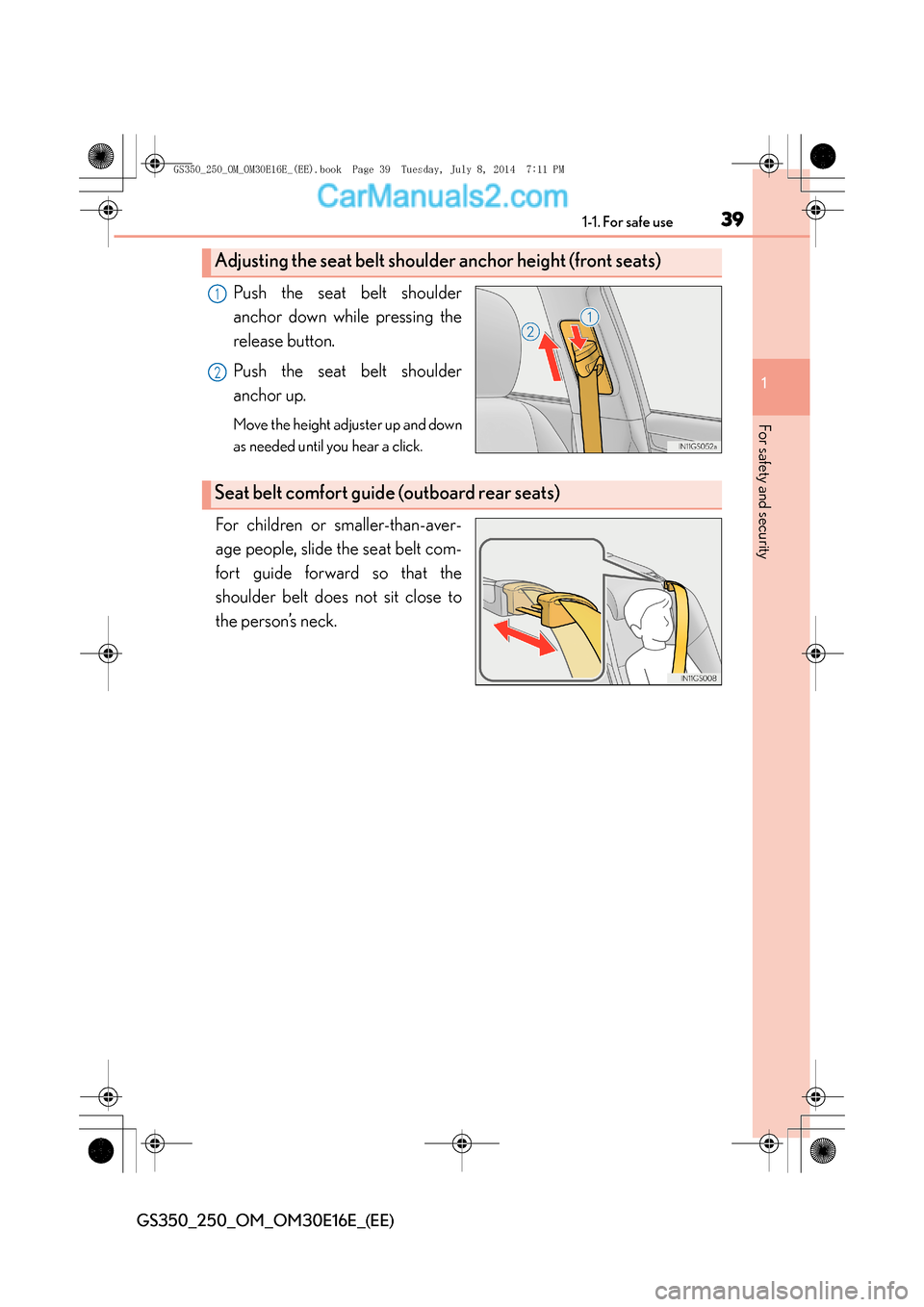 Lexus GS250 2014  Owners Manual 391-1. For safe use
1
For safety and security
GS350_250_OM_OM30E16E_(EE)
Push the seat belt shoulder
anchor down while pressing the
release button.
Push the seat belt shoulder
anchor up.
Move the heig