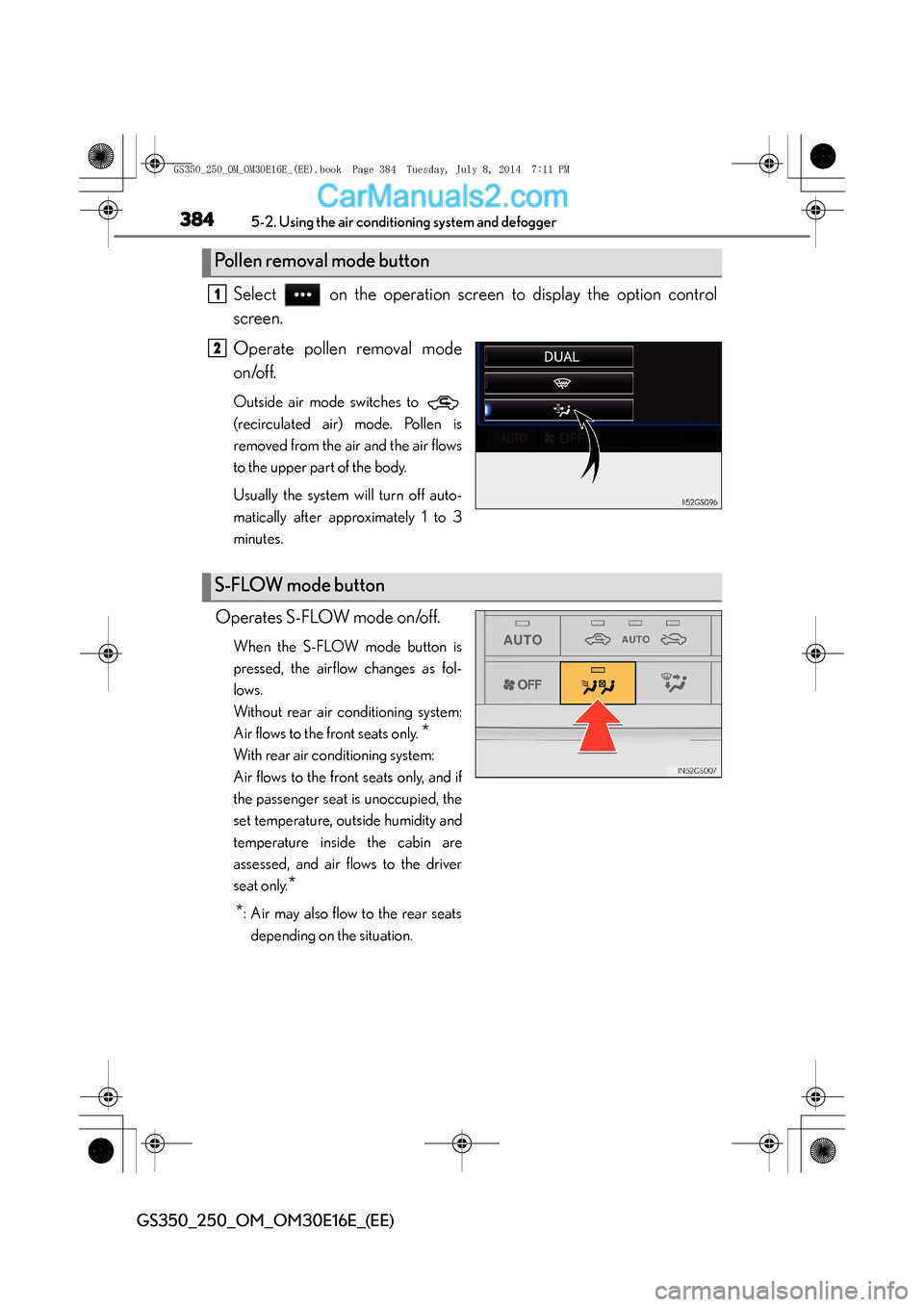 Lexus GS250 2014 Owners Manual 3845-2. Using the air conditioning system and defogger
GS350_250_OM_OM30E16E_(EE)
Select on the operation screen to display the option control
screen.
Operate pollen removal mode
on/off.
Outside air Lexus GS250 2014 Owners Manual 3845-2. Using the air conditioning system and defogger
GS350_250_OM_OM30E16E_(EE)
Select on the operation screen to display the option control
screen.
Operate pollen removal mode
on/off.
Outside air