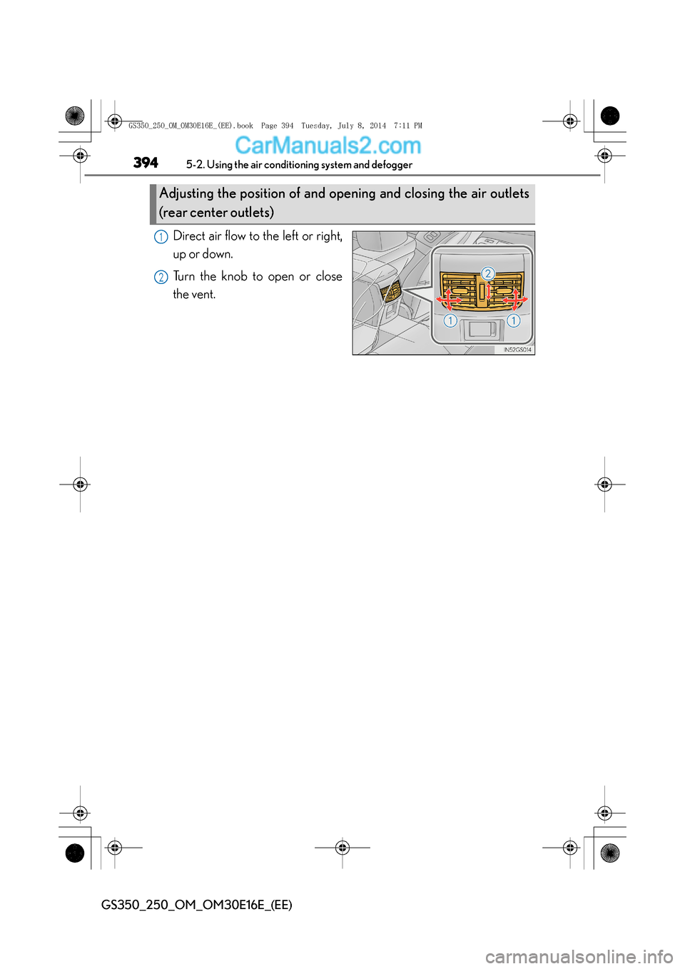 Lexus GS250 2014  Owners Manual 3945-2. Using the air conditioning system and defogger
GS350_250_OM_OM30E16E_(EE)
Direct air flow to the left or right,
up or down.
Turn the knob to open or close
the vent.
Adjusting the position of a