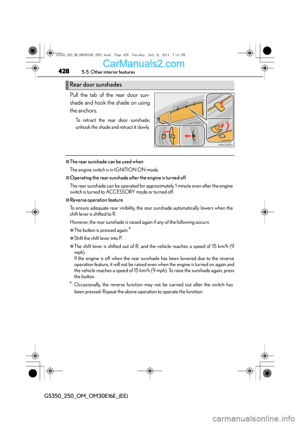Lexus GS250 2014  Owners Manual 4285-5. Other interior features
GS350_250_OM_OM30E16E_(EE)
Pull the tab of the rear door sun-
shade and hook the shade on using
the anchors.
To retract the rear door sunshade,
unhook the shade and ret