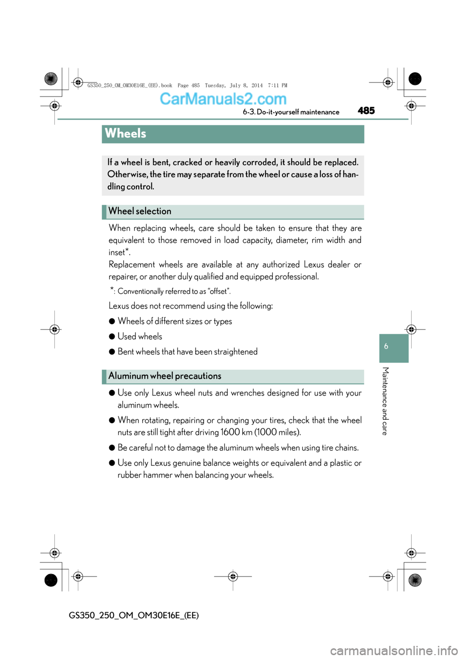 Lexus GS250 2014  Owners Manual 485
6
 6-3. Do-it-yourself maintenance
Maintenance and care
GS350_250_OM_OM30E16E_(EE)
Wheels
When replacing wheels, care should be taken to ensure that they are
equivalent to those removed in load ca