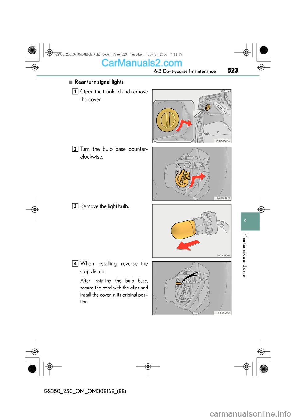 Lexus GS250 2014 Manual PDF 523 6-3. Do-it-yourself maintenance
6
Maintenance and care
GS350_250_OM_OM30E16E_(EE)
■Rear turn signal lightsOpen the trunk lid and remove
the cover.
Turn the bulb base counter-
clockwise.
Remove t Lexus GS250 2014 Manual PDF 523 6-3. Do-it-yourself maintenance
6
Maintenance and care
GS350_250_OM_OM30E16E_(EE)
■Rear turn signal lightsOpen the trunk lid and remove
the cover.
Turn the bulb base counter-
clockwise.
Remove t