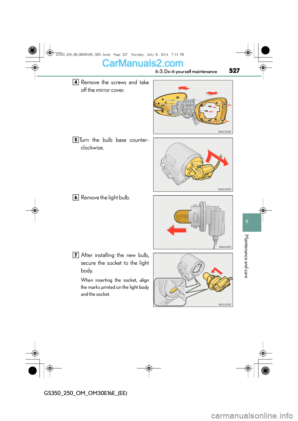 Lexus GS250 2014 Manual PDF 527 6-3. Do-it-yourself maintenance
6
Maintenance and care
GS350_250_OM_OM30E16E_(EE)
Remove the screws and take
off the mirror cover.
Turn the bulb base counter- clockwise.
Remove the light bulb.
Aft Lexus GS250 2014 Manual PDF 527 6-3. Do-it-yourself maintenance
6
Maintenance and care
GS350_250_OM_OM30E16E_(EE)
Remove the screws and take
off the mirror cover.
Turn the bulb base counter- clockwise.
Remove the light bulb.
Aft