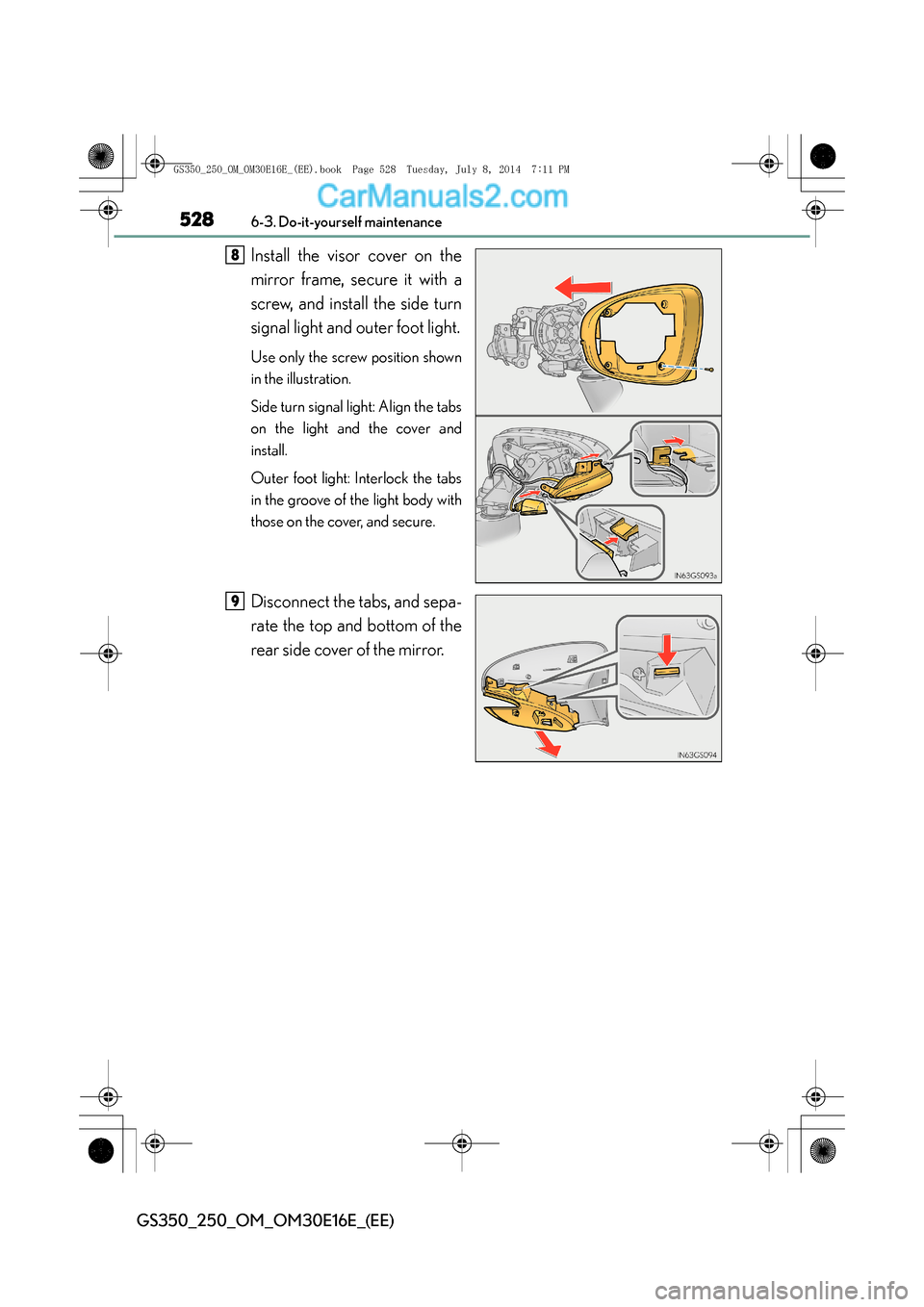 Lexus GS250 2014 Manual PDF 5286-3. Do-it-yourself maintenance
GS350_250_OM_OM30E16E_(EE)
Install the visor cover on the
mirror frame, secure it with a
screw, and install the side turn
signal light and outer foot light.
Use only Lexus GS250 2014 Manual PDF 5286-3. Do-it-yourself maintenance
GS350_250_OM_OM30E16E_(EE)
Install the visor cover on the
mirror frame, secure it with a
screw, and install the side turn
signal light and outer foot light.
Use only