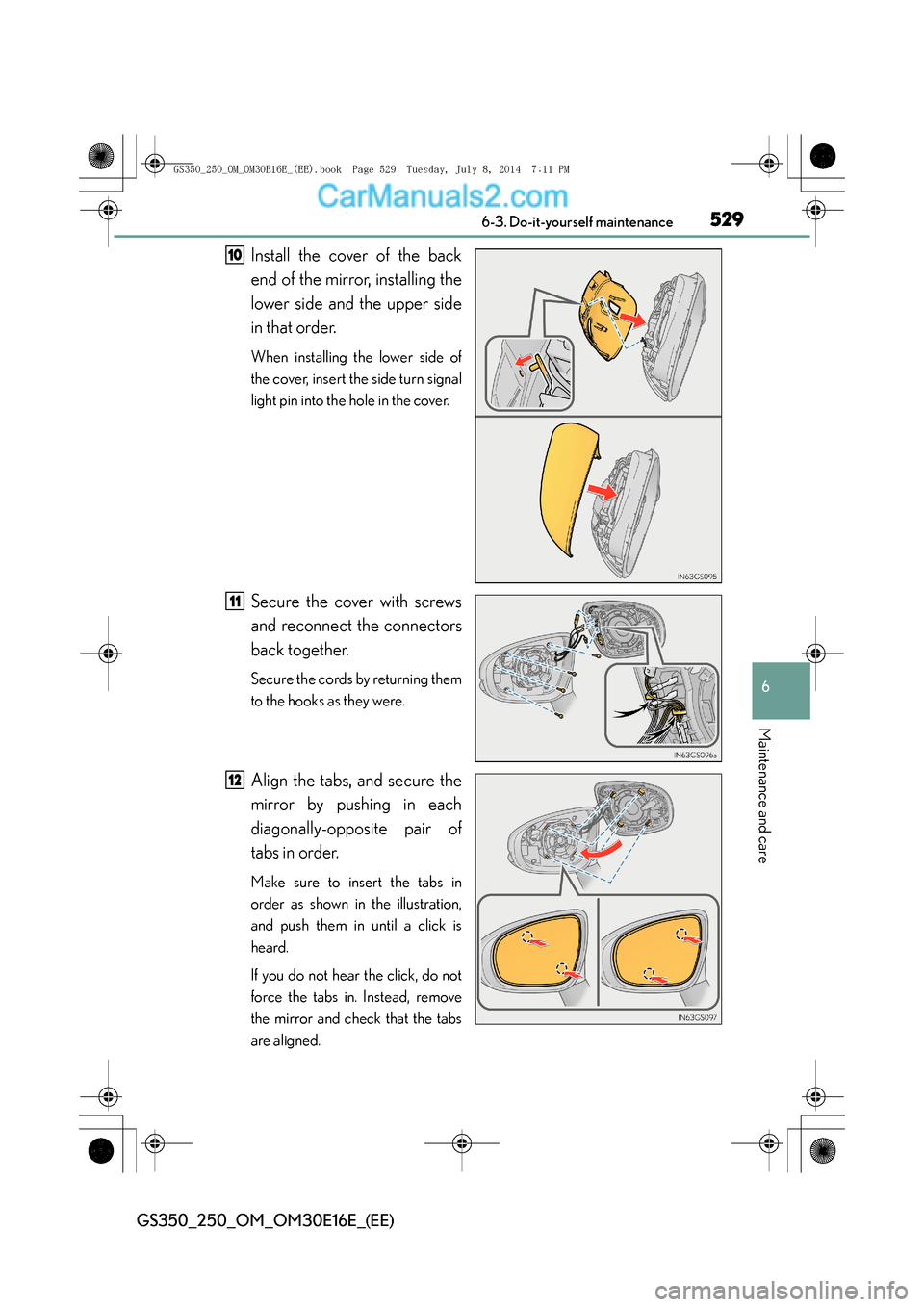 Lexus GS250 2014 Manual PDF 529 6-3. Do-it-yourself maintenance
6
Maintenance and care
GS350_250_OM_OM30E16E_(EE)
Install the cover of the back
end of the mirror, installing the
lower side and the upper side
in that order.
When  Lexus GS250 2014 Manual PDF 529 6-3. Do-it-yourself maintenance
6
Maintenance and care
GS350_250_OM_OM30E16E_(EE)
Install the cover of the back
end of the mirror, installing the
lower side and the upper side
in that order.
When