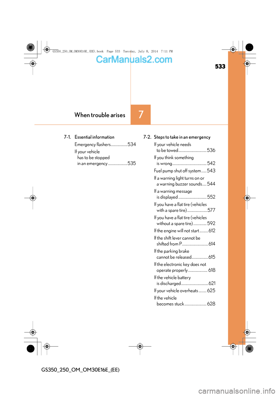 Lexus GS250 2014  Owners Manual 533
7When trouble arises
GS350_250_OM_OM30E16E_(EE)
7-1. Essential informationEmergency flashers...................534
If your vehicle has to be stopped 
in an emergency ......................535 7-2.