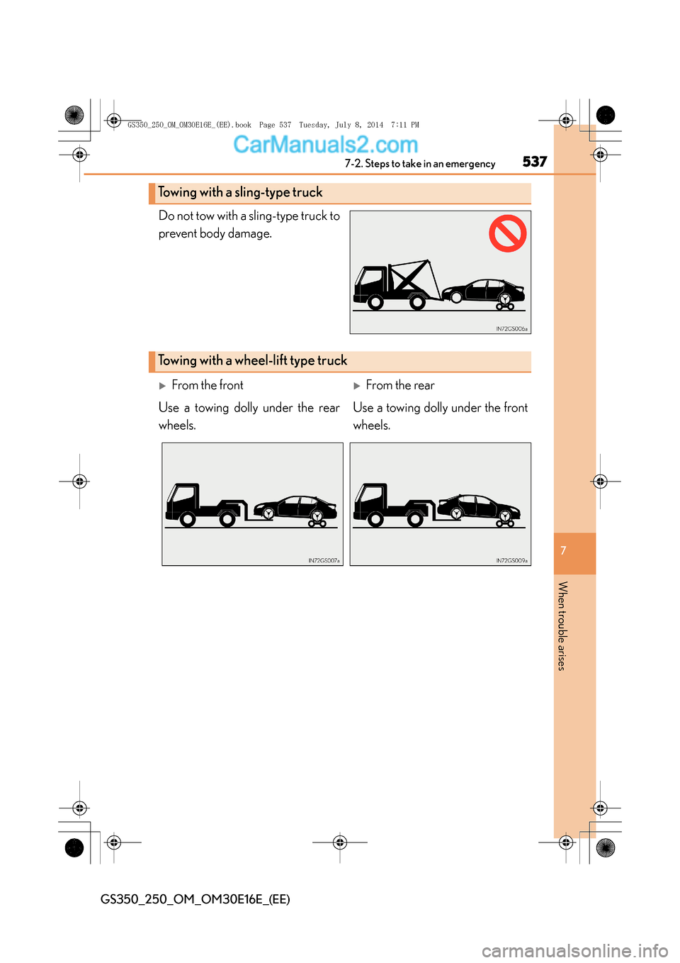 Lexus GS250 2014 Owners Manual 5377-2. Steps to take in an emergency
7
When trouble arises
GS350_250_OM_OM30E16E_(EE)
Do not tow with a sling-type truck to
prevent body damage.
Towing with a sling-type truck
Towing with a wheel-lif Lexus GS250 2014 Owners Manual 5377-2. Steps to take in an emergency
7
When trouble arises
GS350_250_OM_OM30E16E_(EE)
Do not tow with a sling-type truck to
prevent body damage.
Towing with a sling-type truck
Towing with a wheel-lif