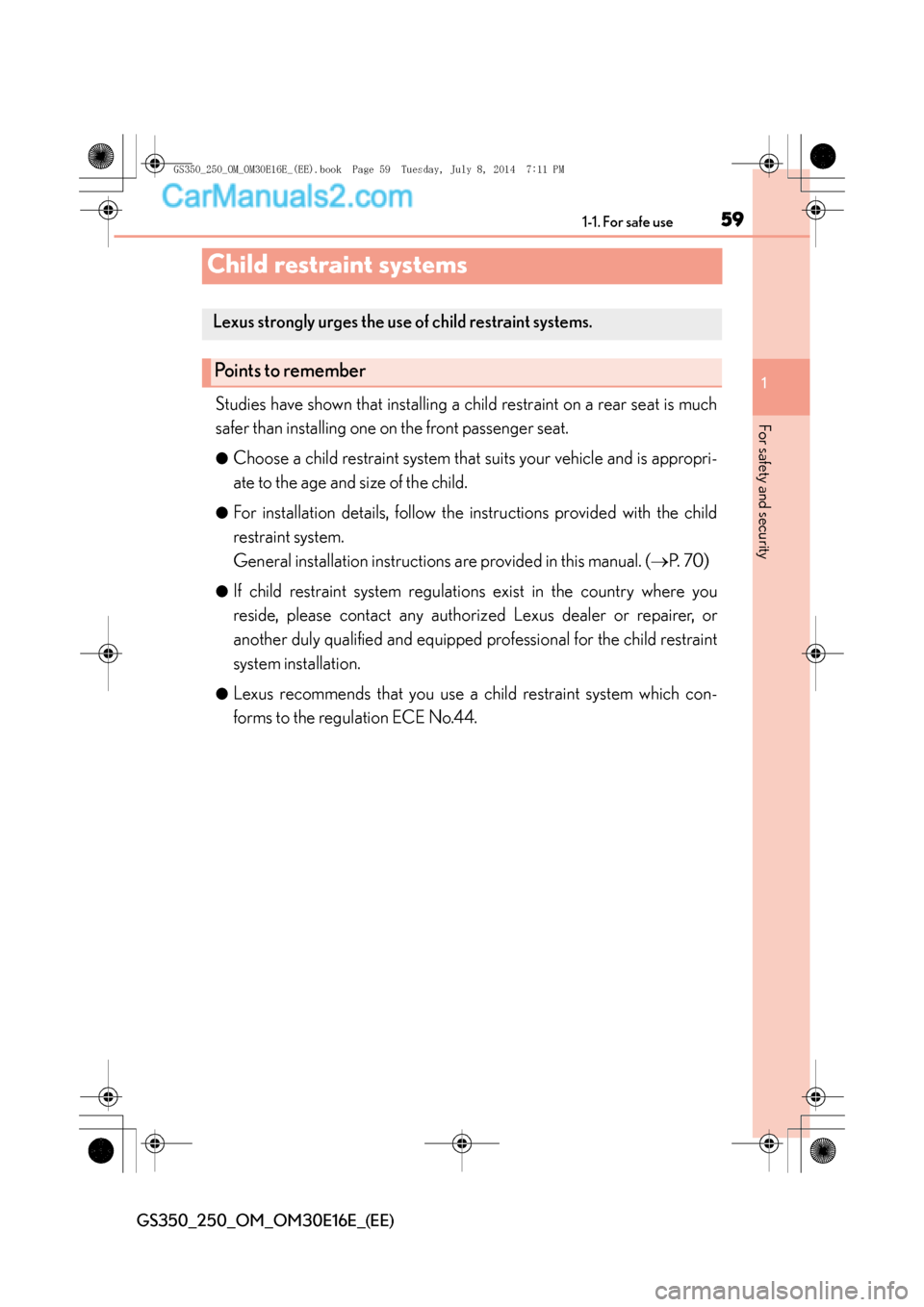 Lexus GS250 2014 Workshop Manual 591-1. For safe use
1
GS350_250_OM_OM30E16E_(EE)
For safety and security
Child restraint systems
Studies have shown that installing a child restraint on a rear seat is much
safer than installing one o Lexus GS250 2014 Workshop Manual 591-1. For safe use
1
GS350_250_OM_OM30E16E_(EE)
For safety and security
Child restraint systems
Studies have shown that installing a child restraint on a rear seat is much
safer than installing one o