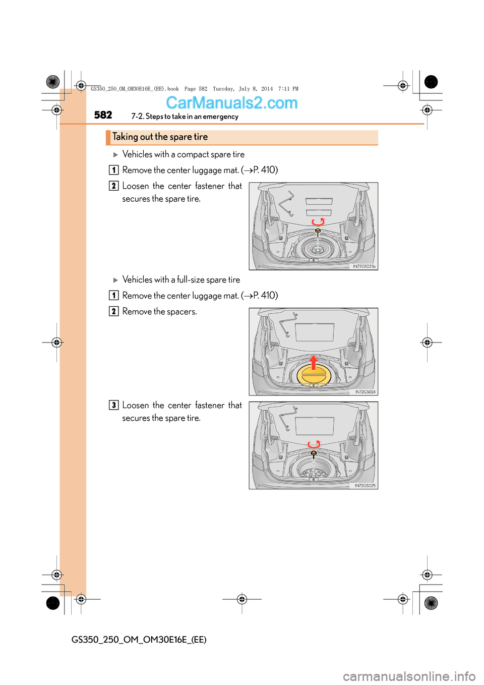 Lexus GS250 2014  Owners Manual 5827-2. Steps to take in an emergency
GS350_250_OM_OM30E16E_(EE)
�XVehicles with a compact spare tire
Remove the center luggage mat. (→P.  4 1 0 )
Loosen the center fastener that
secures the spare t