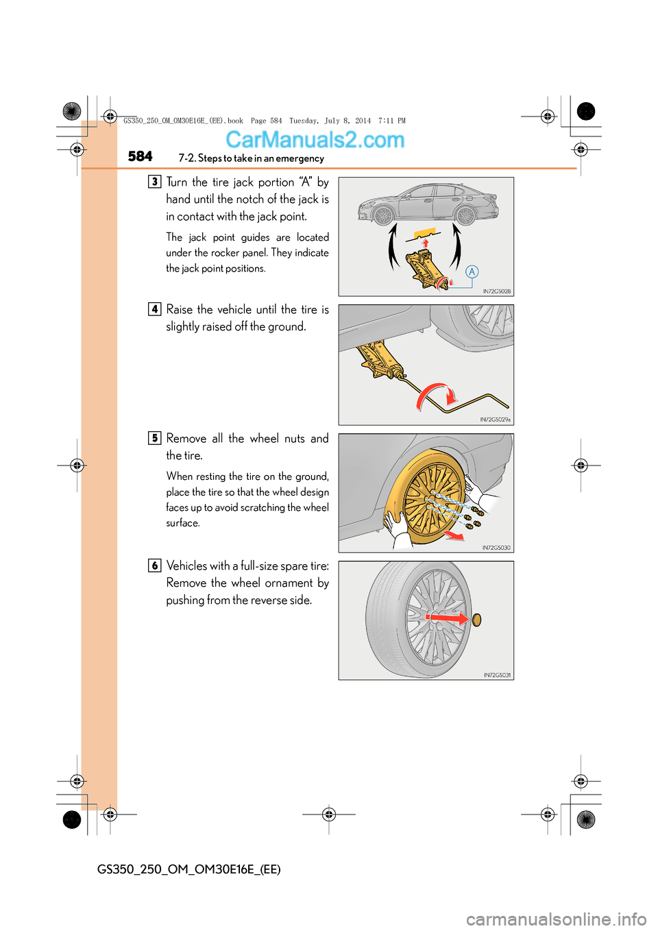 Lexus GS250 2014  Owners Manual 5847-2. Steps to take in an emergency
GS350_250_OM_OM30E16E_(EE)
Turn the tire jack portion “A” by
hand until the notch of the jack is
in contact with the jack point.
The jack point guides are loc