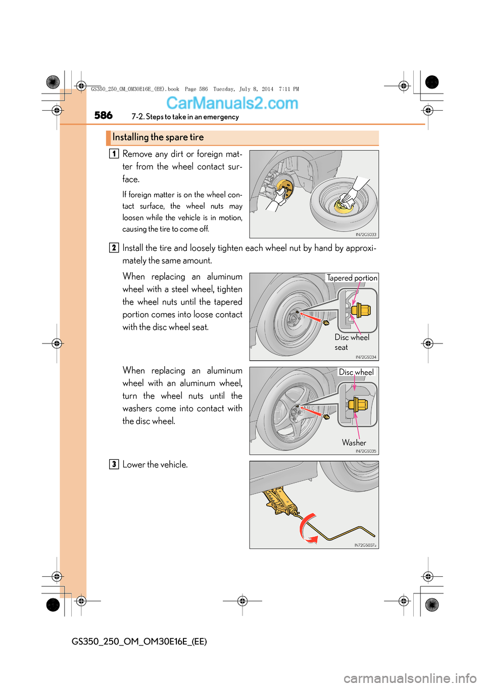Lexus GS250 2014  Owners Manual 5867-2. Steps to take in an emergency
GS350_250_OM_OM30E16E_(EE)
Remove any dirt or foreign mat-
ter from the wheel contact sur-
face.
If foreign matter is on the wheel con-
tact surface, the wheel nu
