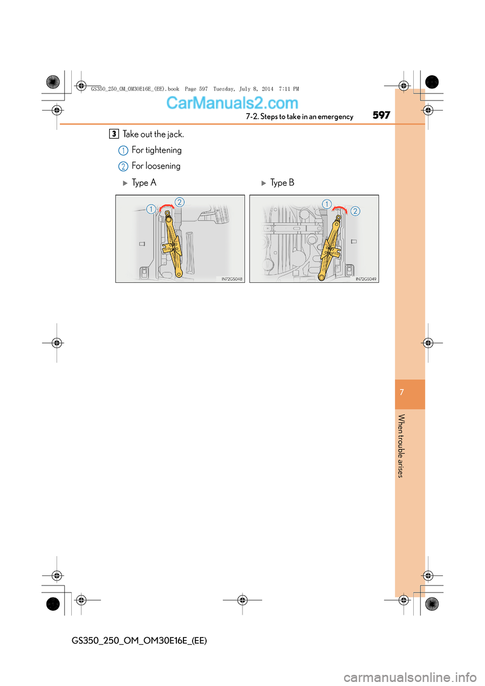 Lexus GS250 2014  Owners Manual 5977-2. Steps to take in an emergency
7
When trouble arises
GS350_250_OM_OM30E16E_(EE)
Take out the jack.For tightening
For loosening3
1
2
�XTy p e  A�XType B
GS350_250_OM_OM30E16E_(EE).book  Page 597