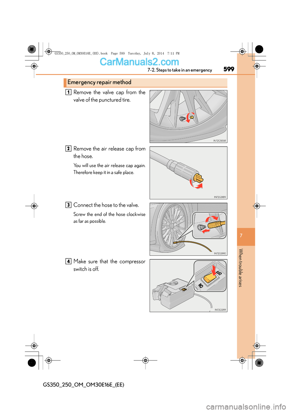 Lexus GS250 2014  Owners Manual 5997-2. Steps to take in an emergency
7
When trouble arises
GS350_250_OM_OM30E16E_(EE)
Remove the valve cap from the
valve of the punctured tire.
Remove the air release cap from
the hose.
You will use