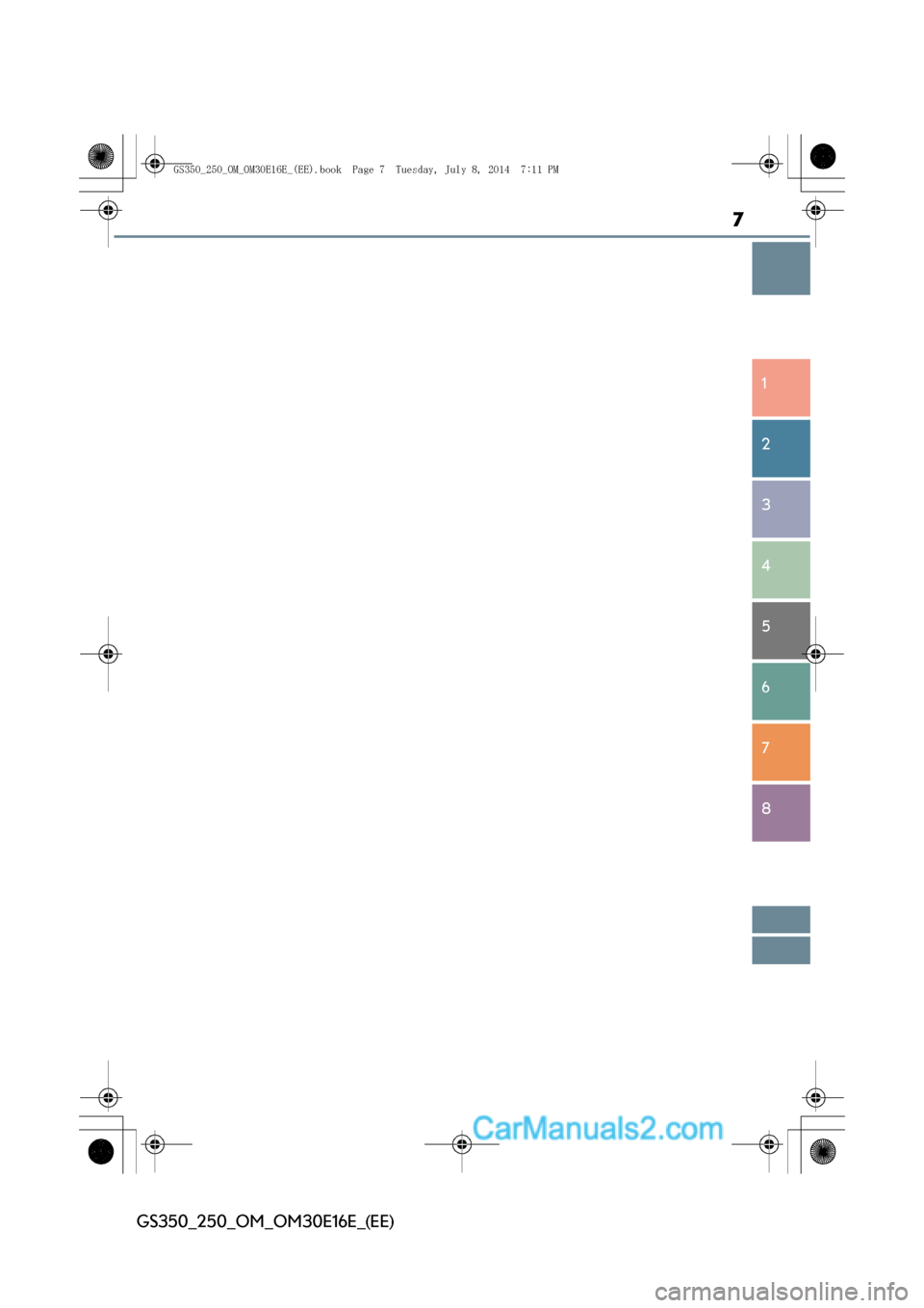 Lexus GS250 2014  Owners Manual 7
1
8 7
6
5
4
3
2
GS350_250_OM_OM30E16E_(EE)
GS350_250_OM_OM30E16E_(EE).book  Page 7  Tuesday, July 8, 2014  7:11 PM  