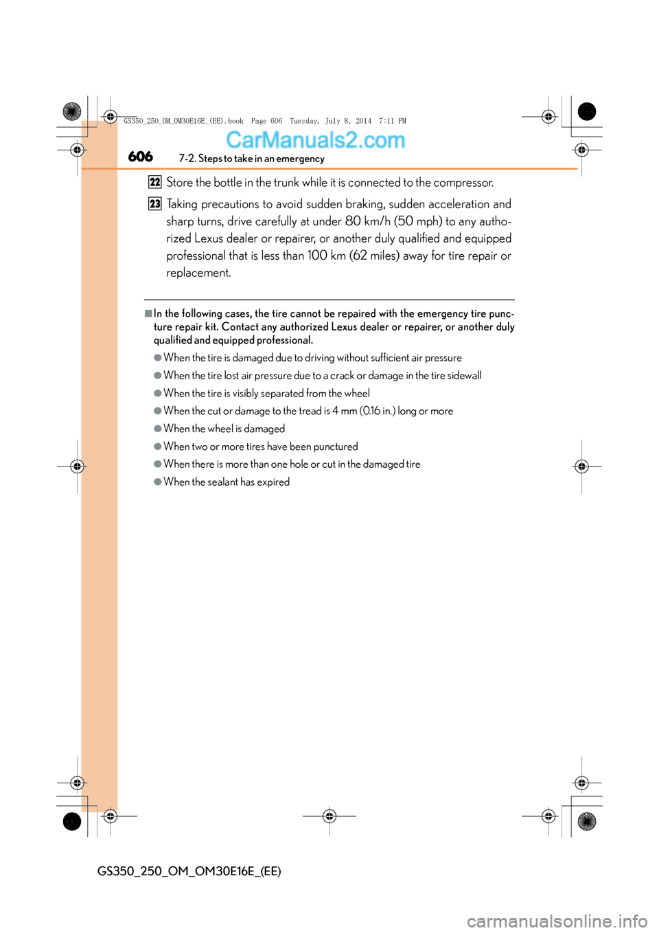 Lexus GS250 2014 Owners Manual 6067-2. Steps to take in an emergency
GS350_250_OM_OM30E16E_(EE)
Store the bottle in the trunk while it is connected to the compressor.
Taking precautions to avoid sudden braking, sudden acceleration Lexus GS250 2014 Owners Manual 6067-2. Steps to take in an emergency
GS350_250_OM_OM30E16E_(EE)
Store the bottle in the trunk while it is connected to the compressor.
Taking precautions to avoid sudden braking, sudden acceleration