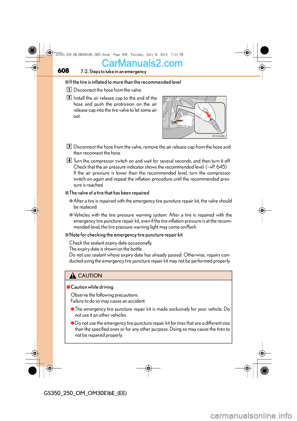 Lexus GS250 2014 Owners Manual 6087-2. Steps to take in an emergency
GS350_250_OM_OM30E16E_(EE)
■If the tire is inflated to more than the recommended levelDisconnect the hose from the valve.
Disconnect the hose from the valve, re Lexus GS250 2014 Owners Manual 6087-2. Steps to take in an emergency
GS350_250_OM_OM30E16E_(EE)
■If the tire is inflated to more than the recommended levelDisconnect the hose from the valve.
Disconnect the hose from the valve, re