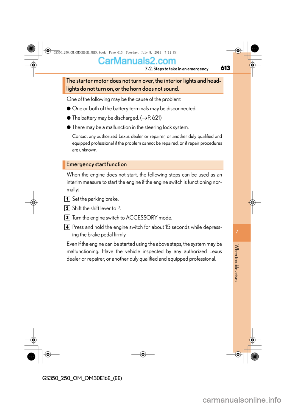 Lexus GS250 2014 Owners Manual 6137-2. Steps to take in an emergency
7
When trouble arises
GS350_250_OM_OM30E16E_(EE)
One of the following may be the cause of the problem:
●One or both of the battery terminals may be disconnected Lexus GS250 2014 Owners Manual 6137-2. Steps to take in an emergency
7
When trouble arises
GS350_250_OM_OM30E16E_(EE)
One of the following may be the cause of the problem:
●One or both of the battery terminals may be disconnected
