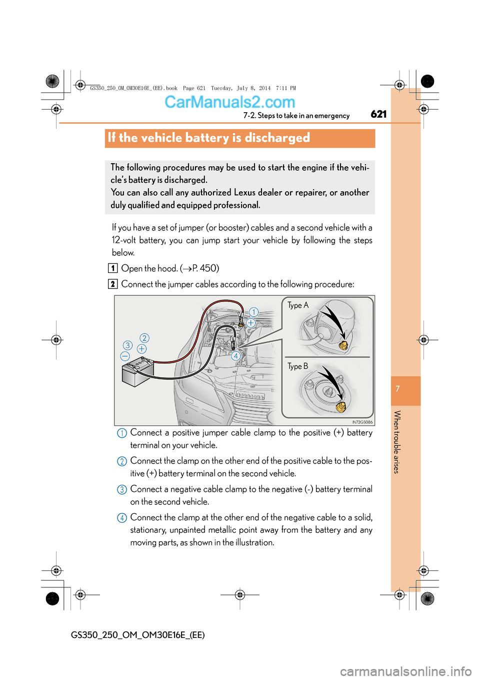 Lexus GS250 2014 Owners Manual 621
7
7-2. Steps to take in an emergency
When trouble arises
GS350_250_OM_OM30E16E_(EE)
If the vehicle battery is discharged
If you have a set of jumper (or booster) cables and a second vehicle with a Lexus GS250 2014 Owners Manual 621
7
7-2. Steps to take in an emergency
When trouble arises
GS350_250_OM_OM30E16E_(EE)
If the vehicle battery is discharged
If you have a set of jumper (or booster) cables and a second vehicle with a