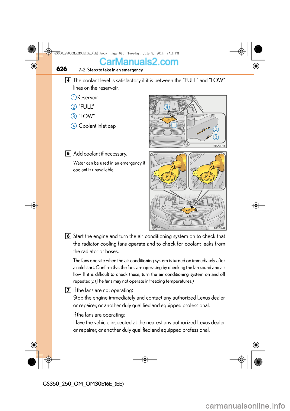 Lexus GS250 2014 Service Manual 6267-2. Steps to take in an emergency
GS350_250_OM_OM30E16E_(EE)
The coolant level is satisfactory if it is between the “FULL” and “LOW”
lines on the reservoir.Reservoir“FULL”
“LOW”
Co Lexus GS250 2014 Service Manual 6267-2. Steps to take in an emergency
GS350_250_OM_OM30E16E_(EE)
The coolant level is satisfactory if it is between the “FULL” and “LOW”
lines on the reservoir.Reservoir“FULL”
“LOW”
Co