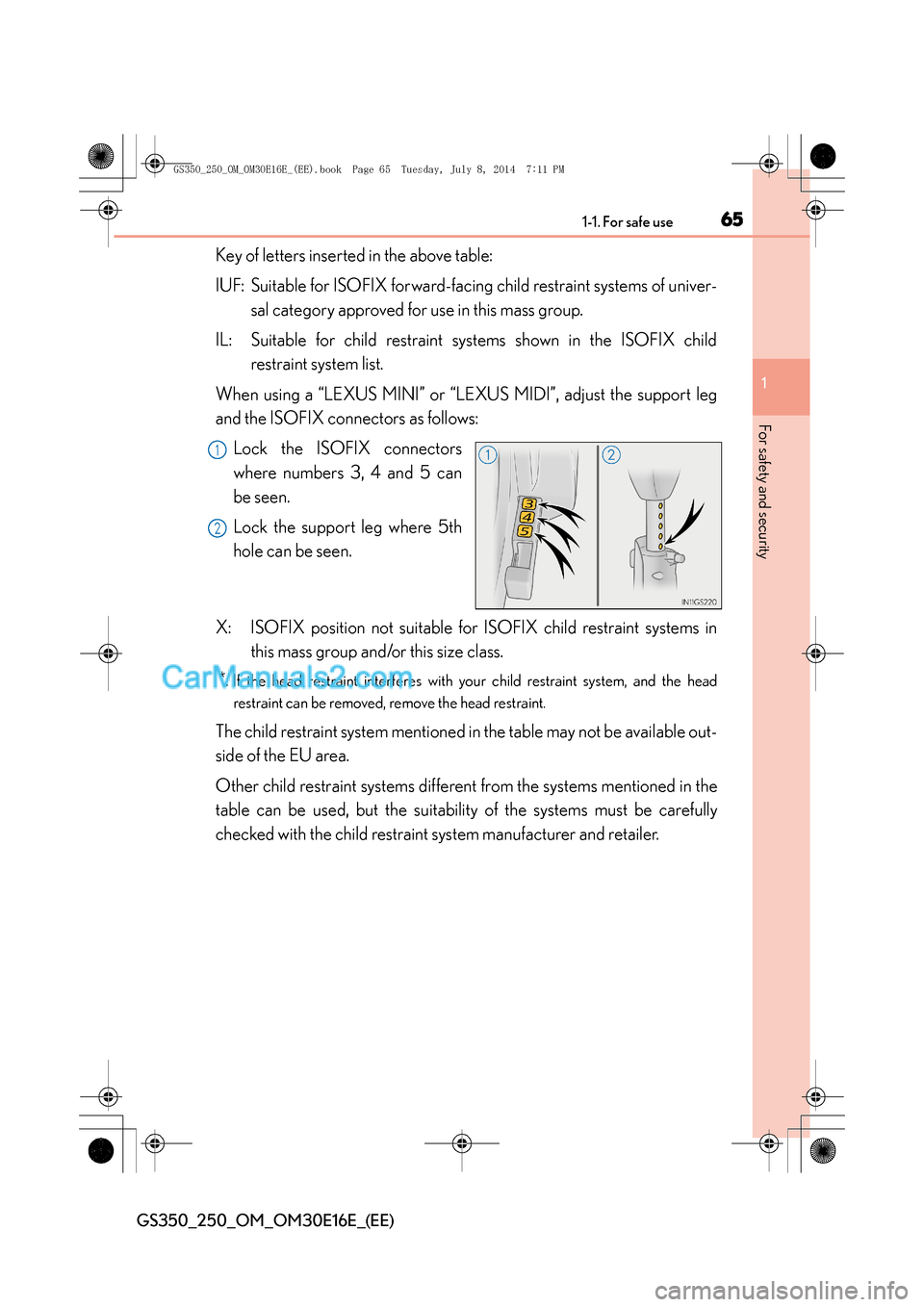 Lexus GS250 2014 Owners Manual 651-1. For safe use
1
For safety and security
GS350_250_OM_OM30E16E_(EE)
Key of letters inserted in the above table:
IUF: Suitable for ISOFIX forward-facing child restraint systems of univer-sal categ Lexus GS250 2014 Owners Manual 651-1. For safe use
1
For safety and security
GS350_250_OM_OM30E16E_(EE)
Key of letters inserted in the above table:
IUF: Suitable for ISOFIX forward-facing child restraint systems of univer-sal categ