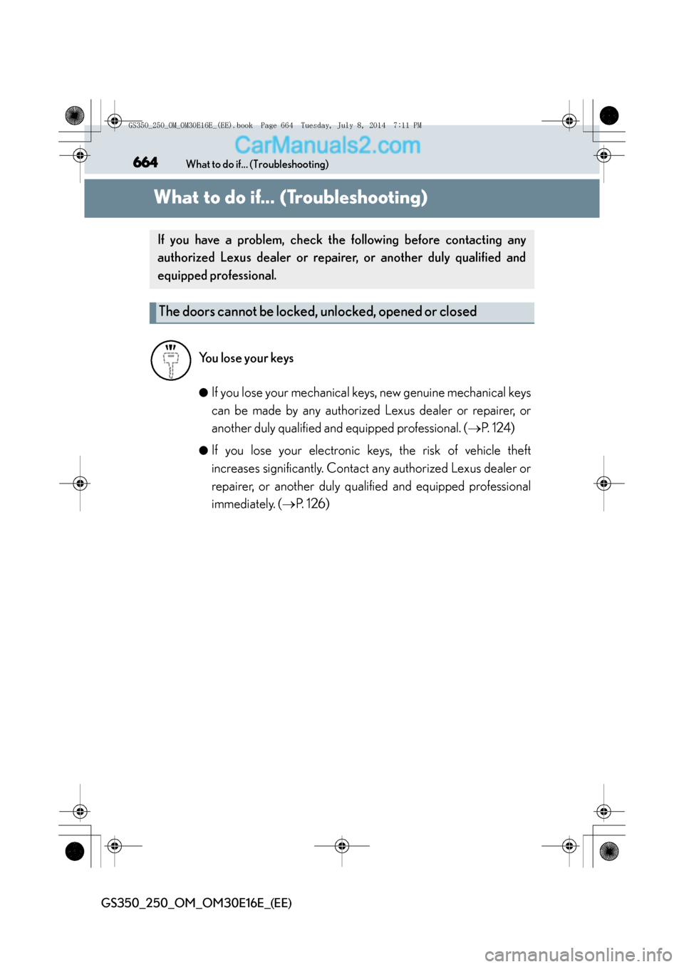Lexus GS250 2014 Manual PDF 664What to do if... (Troubleshooting)
GS350_250_OM_OM30E16E_(EE)
What to do if... (Troubleshooting)
●If you lose your mechanical keys, new genuine mechanical keys
can be made by any authorized Lexus Lexus GS250 2014 Manual PDF 664What to do if... (Troubleshooting)
GS350_250_OM_OM30E16E_(EE)
What to do if... (Troubleshooting)
●If you lose your mechanical keys, new genuine mechanical keys
can be made by any authorized Lexus