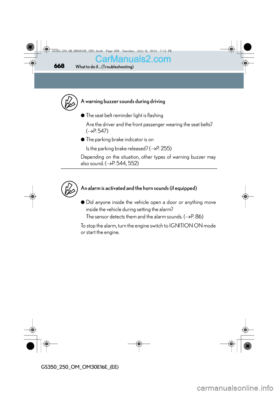 Lexus GS250 2014  Owners Manual 668What to do if... (Troubleshooting)
GS350_250_OM_OM30E16E_(EE)
●The seat belt reminder light is flashing
Are the driver and the front passenger wearing the seat belts? 
(→ P. 547)
●The parking