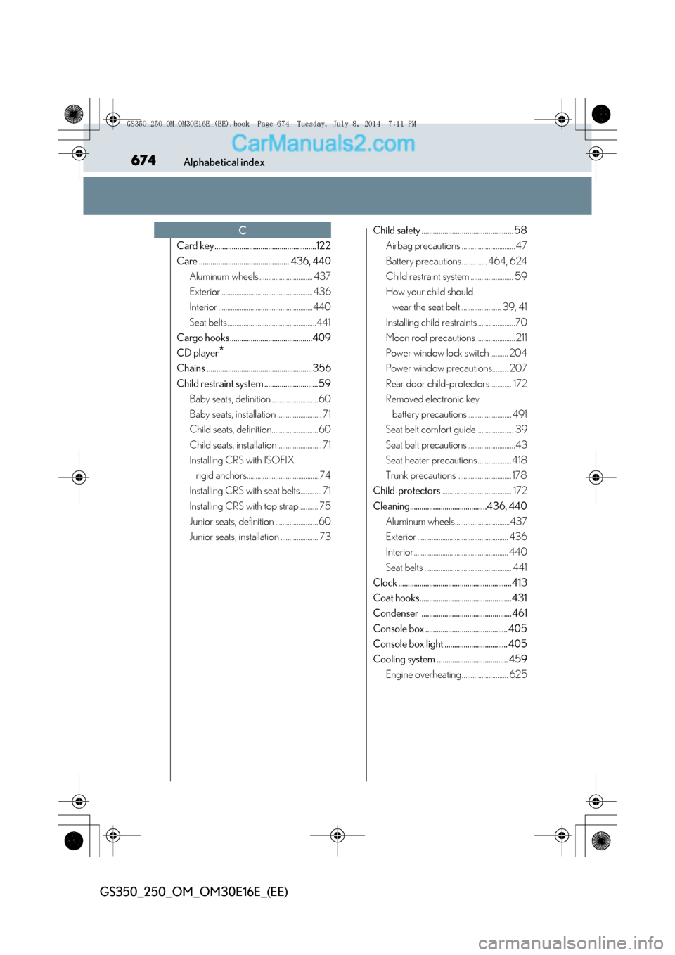 Lexus GS250 2014  Owners Manual 674Alphabetical index
GS350_250_OM_OM30E16E_(EE)
Card key.....................................................122
Care ............................................... 436, 440Aluminum wheels .........