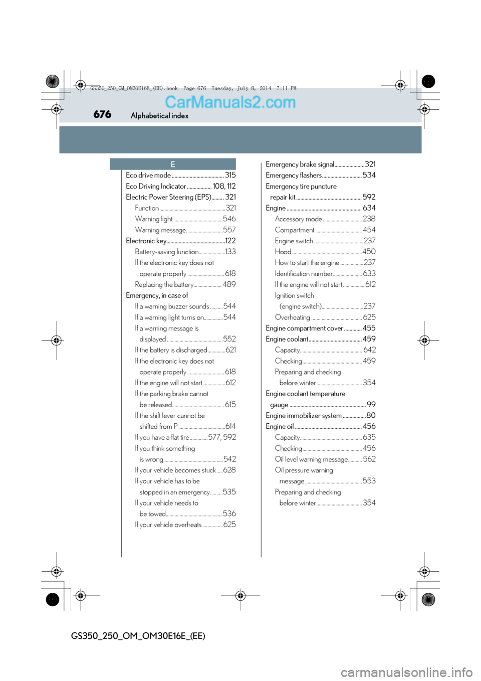 Lexus GS250 2014  Owners Manual 676Alphabetical index
GS350_250_OM_OM30E16E_(EE)
Eco drive mode ...................................... 315
Eco Driving Indicator .................. 108, 112
Electric Power Steering (EPS)......... 321F
