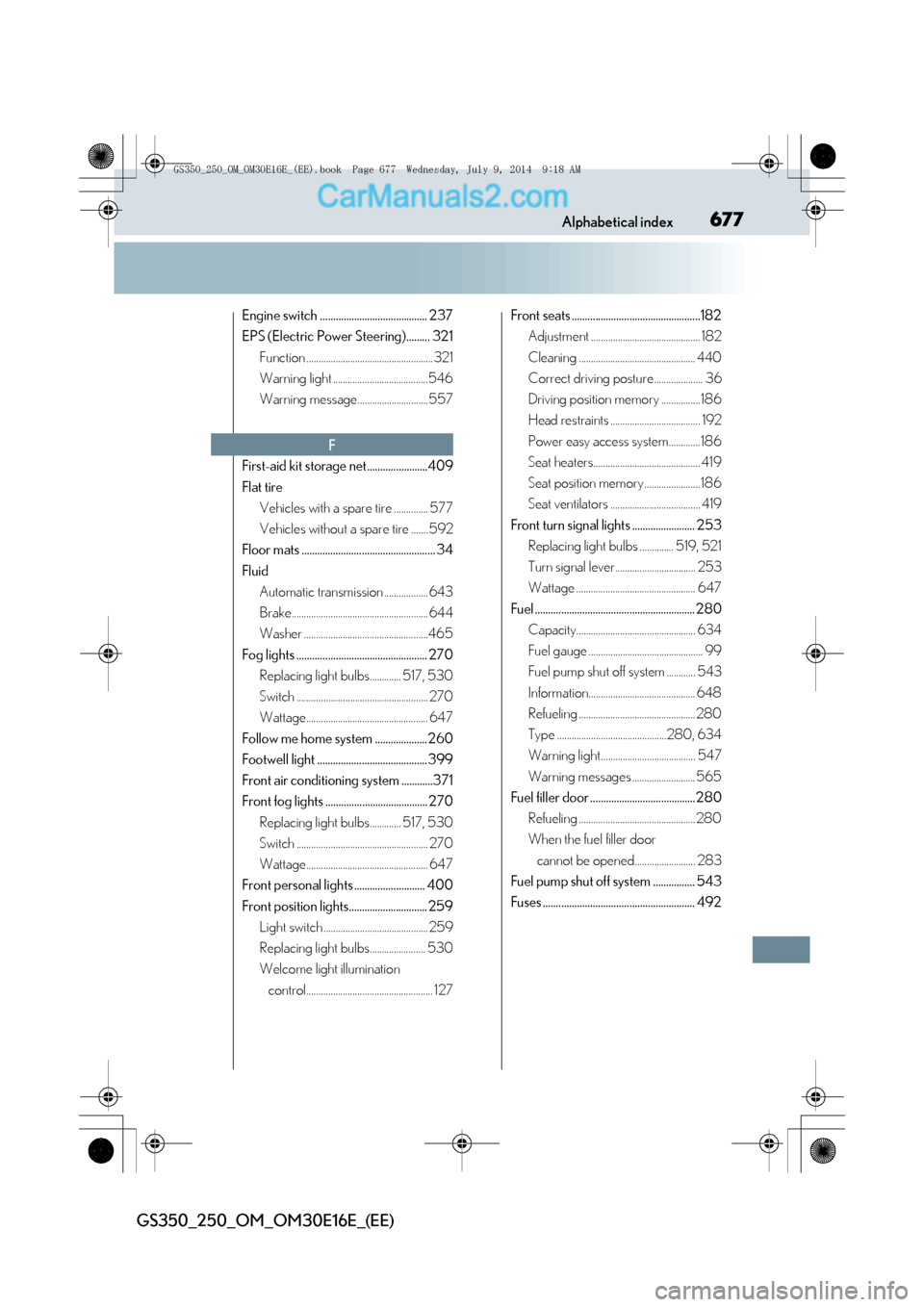Lexus GS250 2014  Owners Manual 677Alphabetical index
GS350_250_OM_OM30E16E_(EE)
Engine switch ......................................... 237
EPS (Electric Power Steering)......... 321Function ........................................