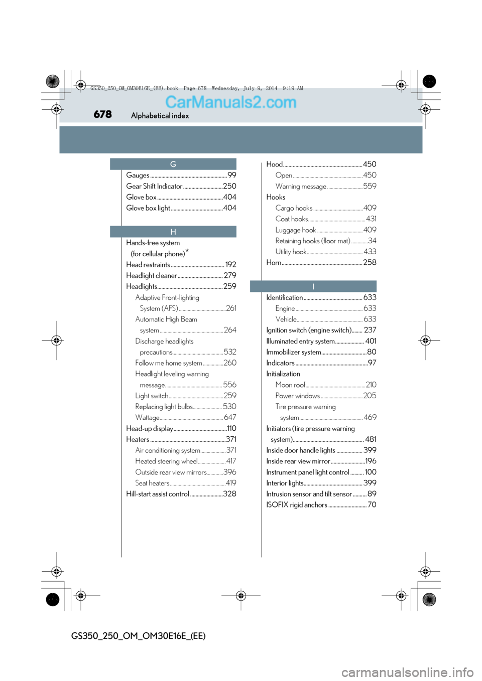 Lexus GS250 2014  Owners Manual 678Alphabetical index
GS350_250_OM_OM30E16E_(EE)
Gauges ........................................................ 99
Gear Shift Indicator .............................250
Glove box ....................