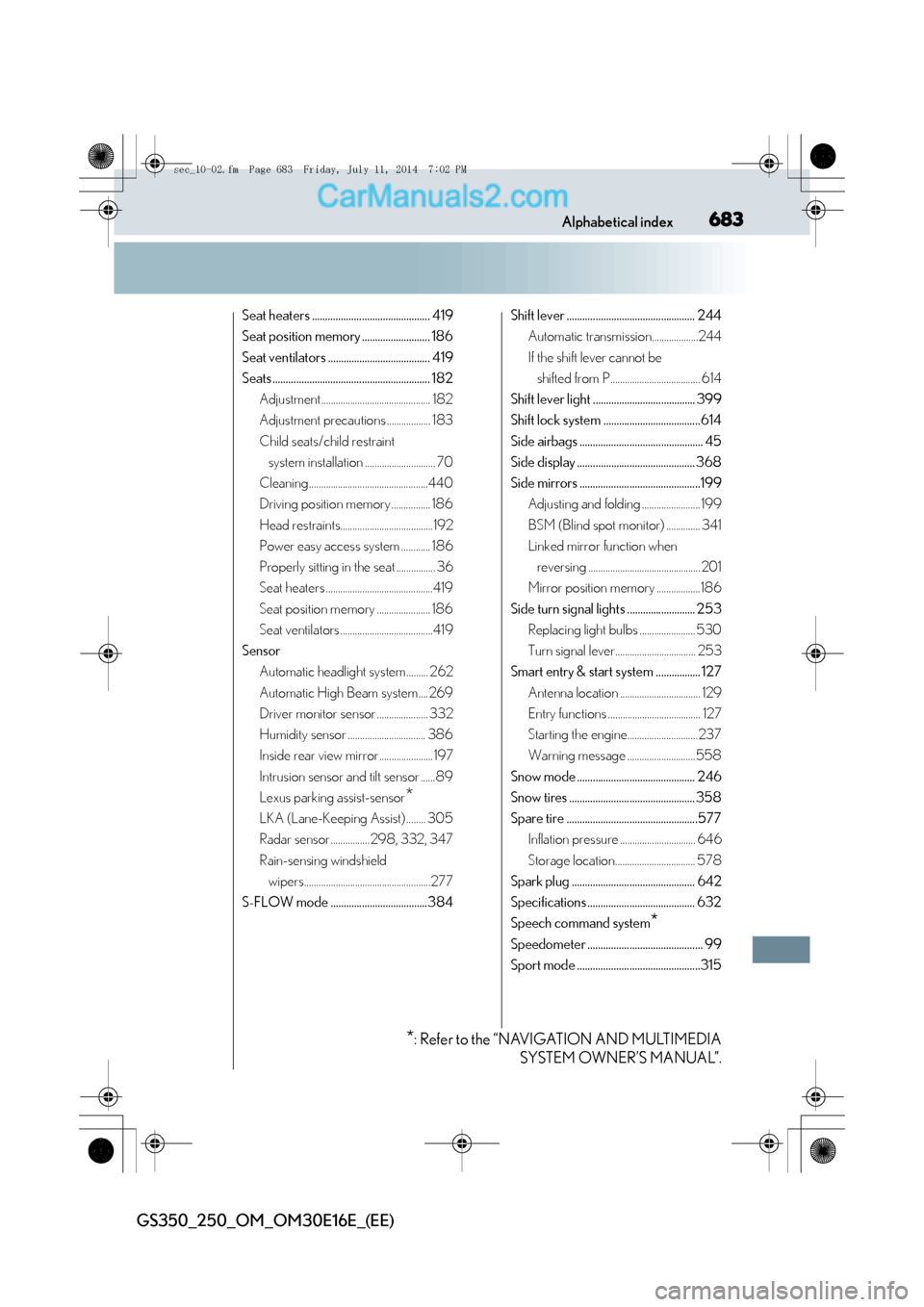 Lexus GS250 2014  Owners Manual 683Alphabetical index
GS350_250_OM_OM30E16E_(EE)
Seat heaters ............................................. 419
Seat position memory .......................... 186
Seat ventilators ...................