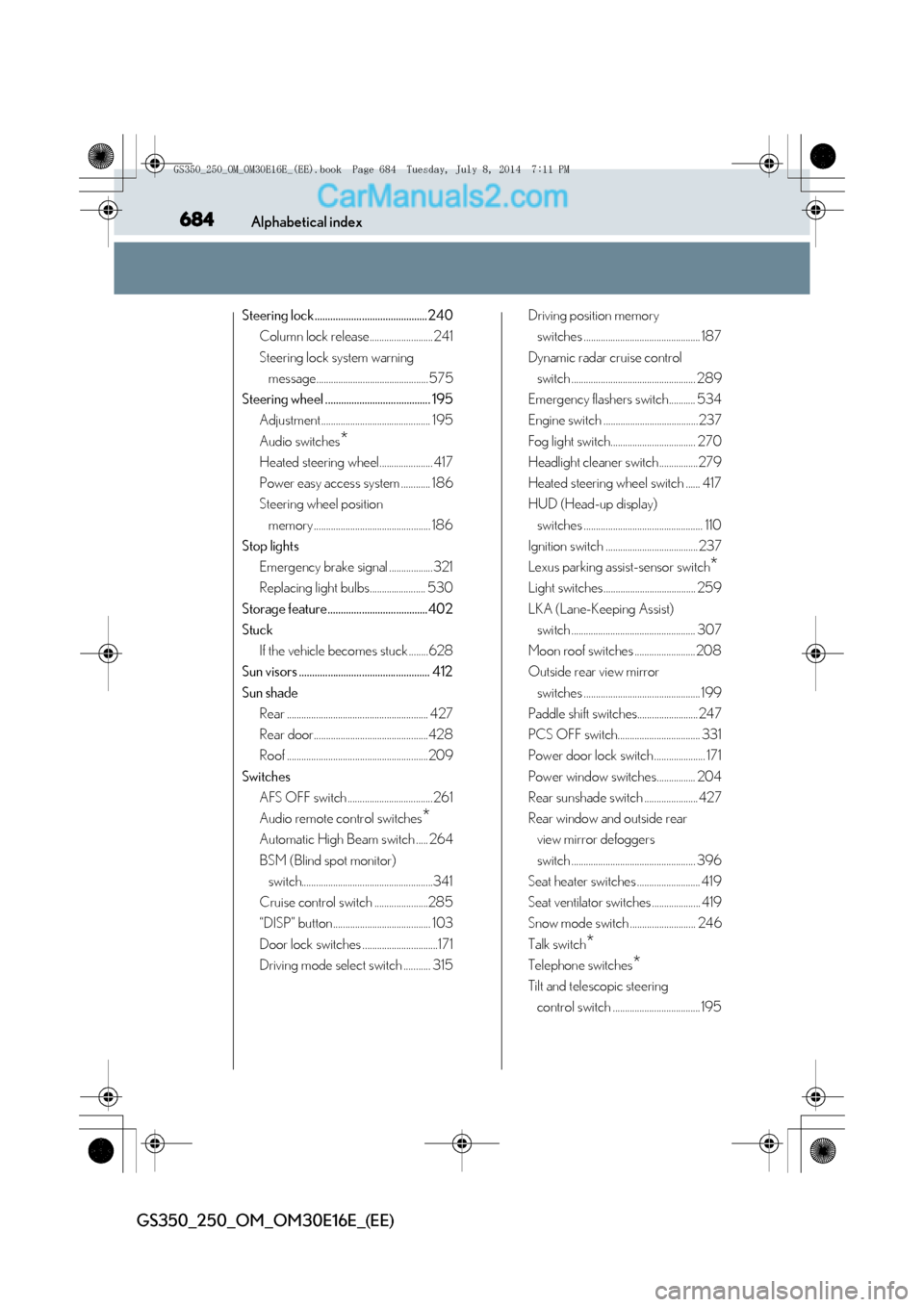 Lexus GS250 2014  Owners Manual 684Alphabetical index
GS350_250_OM_OM30E16E_(EE)
Steering lock...........................................240Column lock release.......................... 241
Steering lock system warning message......