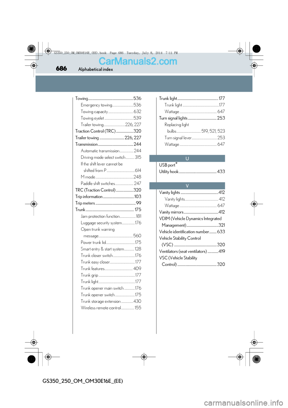 Lexus GS250 2014 Owners Manual 686Alphabetical index
GS350_250_OM_OM30E16E_(EE)
Towing .......................................................536Emergency towing............................536
Towing capacity ...................... Lexus GS250 2014 Owners Manual 686Alphabetical index
GS350_250_OM_OM30E16E_(EE)
Towing .......................................................536Emergency towing............................536
Towing capacity ......................
