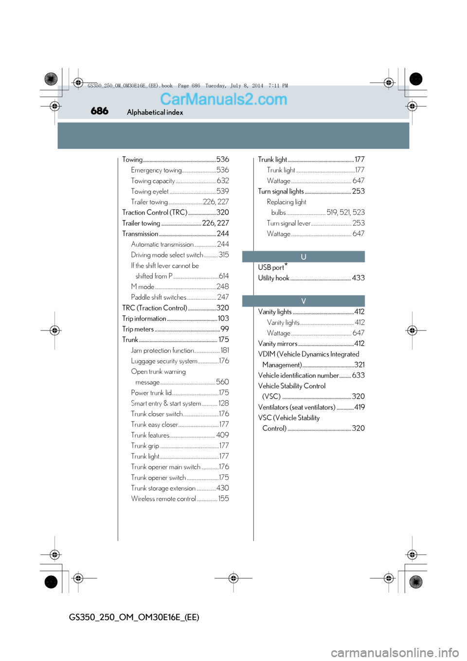 Lexus GS250 2014  Owners Manual 686Alphabetical index
GS350_250_OM_OM30E16E_(EE)
Towing .......................................................536Emergency towing............................536
Towing capacity ......................