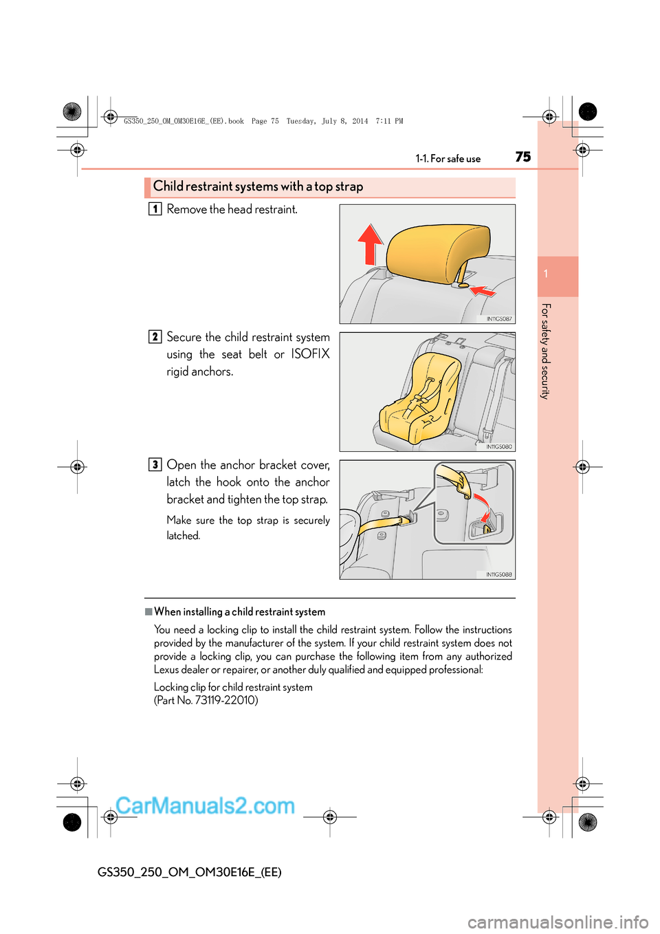 Lexus GS250 2014 Manual PDF 751-1. For safe use
1
For safety and security
GS350_250_OM_OM30E16E_(EE)
Remove the head restraint.
Secure the child restraint system
using the seat belt or ISOFIX
rigid anchors.
Open the anchor brack Lexus GS250 2014 Manual PDF 751-1. For safe use
1
For safety and security
GS350_250_OM_OM30E16E_(EE)
Remove the head restraint.
Secure the child restraint system
using the seat belt or ISOFIX
rigid anchors.
Open the anchor brack