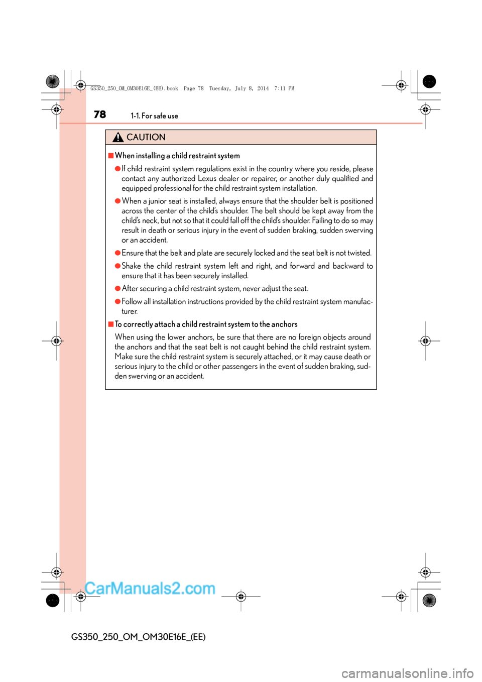 Lexus GS250 2014 Manual PDF 781-1. For safe use
GS350_250_OM_OM30E16E_(EE)
CAUTION
■When installing a child restraint system
●If child restraint system regulations exist in the country where you reside, please
contact any au Lexus GS250 2014 Manual PDF 781-1. For safe use
GS350_250_OM_OM30E16E_(EE)
CAUTION
■When installing a child restraint system
●If child restraint system regulations exist in the country where you reside, please
contact any au