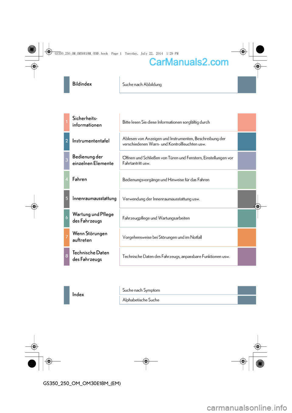 Lexus GS250 2014  Betriebsanleitung (in German) GS350_250_OM_OM30E18M_(EM)
BildindexSuche nach Abbildung
1Sicherheits- 
informationenBitte lesen Sie diese Informationen sorgfältig durch
2InstrumententafelAblesen von Anzeigen und Instrumenten, Besc