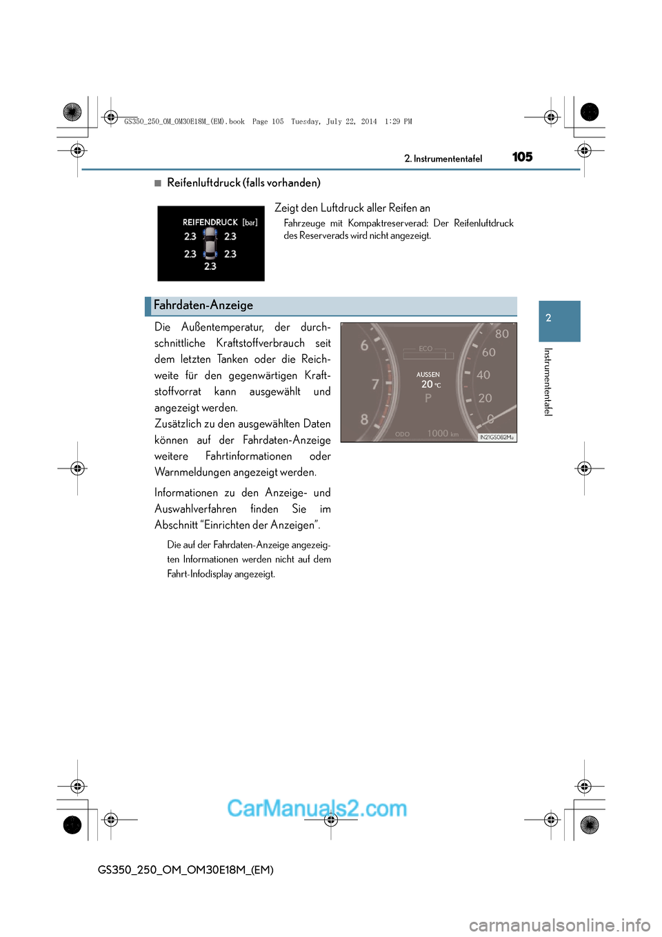 Lexus GS250 2014  Betriebsanleitung (in German) 1052. Instrumententafel
2
Instrumententafel
GS350_250_OM_OM30E18M_(EM)
■Reifenluftdruck (falls vorhanden)
Die Außentemperatur, der durch-
schnittliche Kraftstoffverbrauch seit
dem letzten Tanken od