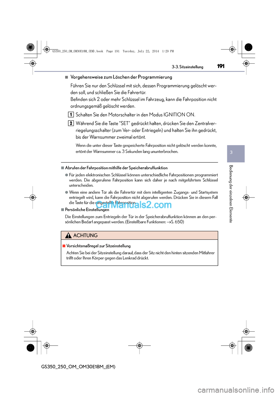 Lexus GS250 2014  Betriebsanleitung (in German) 1913-3. Sitzeinstellung
3
Bedienung der einzelnen Elemente
GS350_250_OM_OM30E18M_(EM)
■Vorgehensweise zum Löschen der Programmierung
Führen Sie nur den Schlüssel mit sich, dessen Programmierung g