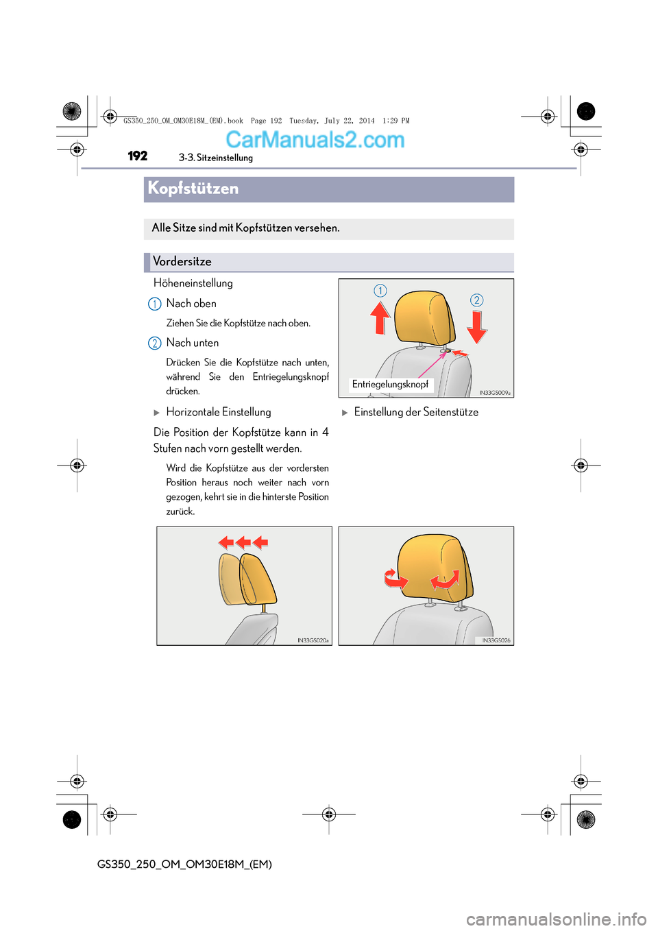 Lexus GS250 2014  Betriebsanleitung (in German) 1923-3. Sitzeinstellung
GS350_250_OM_OM30E18M_(EM)
Ko pf st ü t zen
HöheneinstellungNach oben
Ziehen Sie die Kopfstütze nach oben.
Nach unten
Drücken Sie die Kopfstütze nach unten,
während Sie d