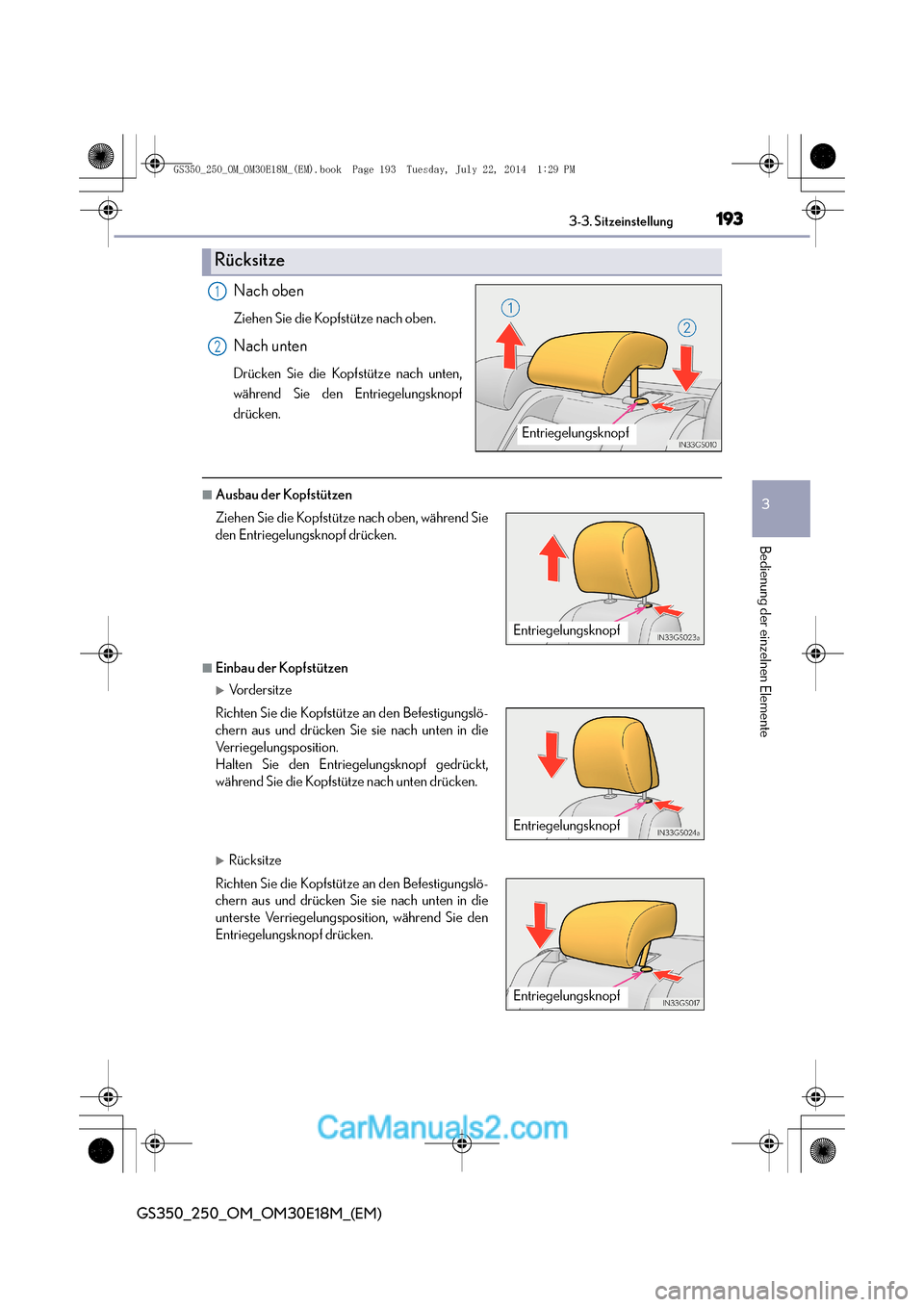 Lexus GS250 2014  Betriebsanleitung (in German) 1933-3. Sitzeinstellung
3
Bedienung der einzelnen Elemente
GS350_250_OM_OM30E18M_(EM)
Nach oben
Ziehen Sie die Kopfstütze nach oben.
Nach unten
Drücken Sie die Kopfstütze nach unten,
während Sie d