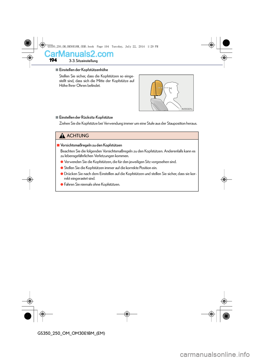 Lexus GS250 2014  Betriebsanleitung (in German) 1943-3. Sitzeinstellung
GS350_250_OM_OM30E18M_(EM)
■Einstellen der Kopfstützenhöhe
■Einstellen der Rücksitz-Kopfstütze
Ziehen Sie die Kopfstütze bei Verwendung immer um eine Stufe aus der Sta